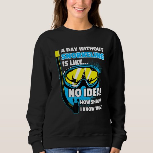 A Day Without Snorkeling Saying Diver Snorkel Sweatshirt