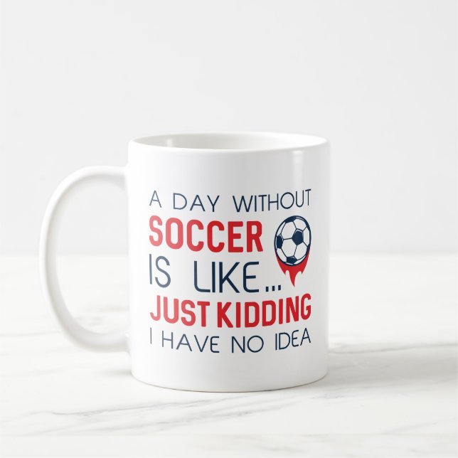 A Day Without Soccer Coffee Mug (Left)