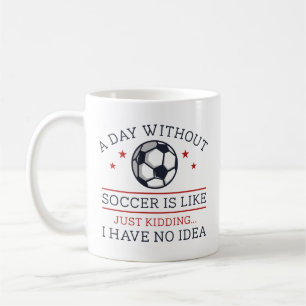 A Day Without Soccer Coffee Mug