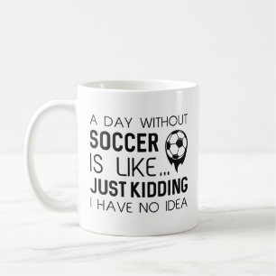 A Day Without Soccer Coffee Mug