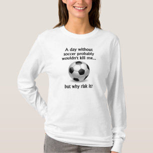 A Day Without Soccer T-Shirt