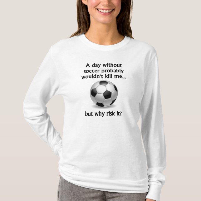 A Day Without Soccer T-Shirt (Front)