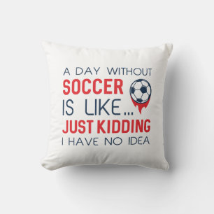 A Day Without Soccer Throw Pillow