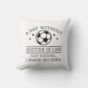A Day Without Soccer Throw Pillow