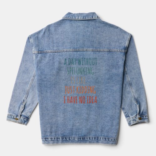 A Day Without Spelunking Is Like Just Kidding Cavi Denim Jacket