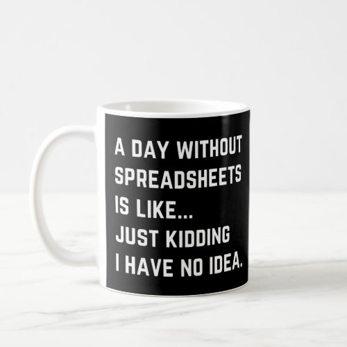 A Day Without Spreadsheets Funny Accounting Coffee Mug