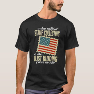 a day without stamp collecting philatelist Stamp C T-Shirt