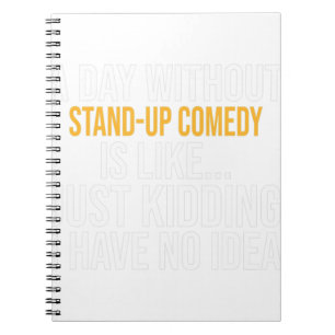 A DAY WITHOUT STAND-UP COMEDY IS LIKE.. FUNNY NOTEBOOK