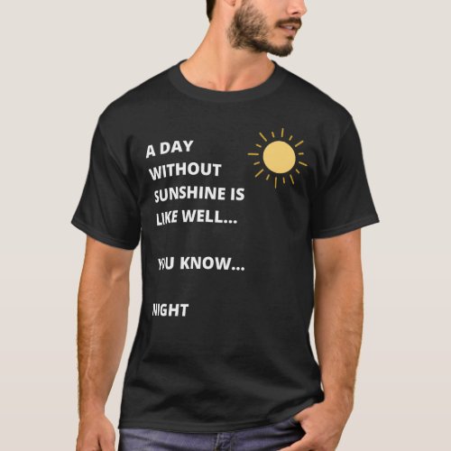A Day Without Sunshine T_Shirt