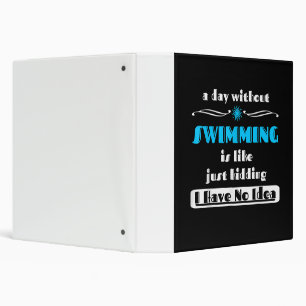 A Day Without Swimming Is Like Just Kidding Design 3 Ring Binder