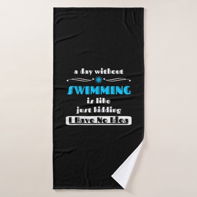 A Day Without Swimming Is Like Just Kidding Design Bath Towel (Bath Towel)