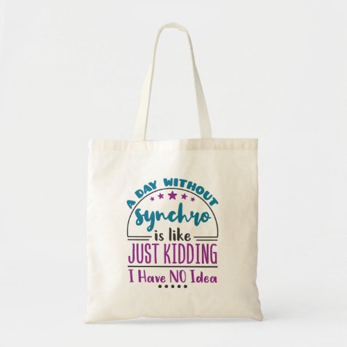 A Day Without Synchro Funny Synchronized Swimming Tote Bag