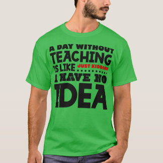 A day without teaching T-Shirt