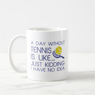 A Day Without Tennis Coffee Mug