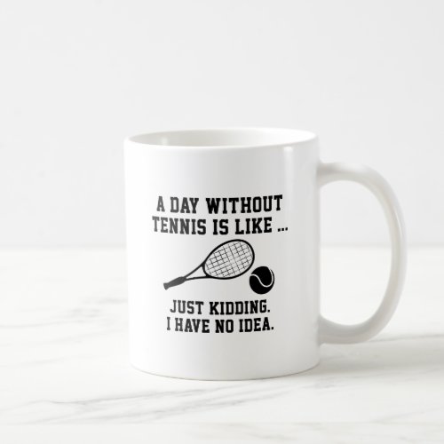 A Day Without Tennis Coffee Mug