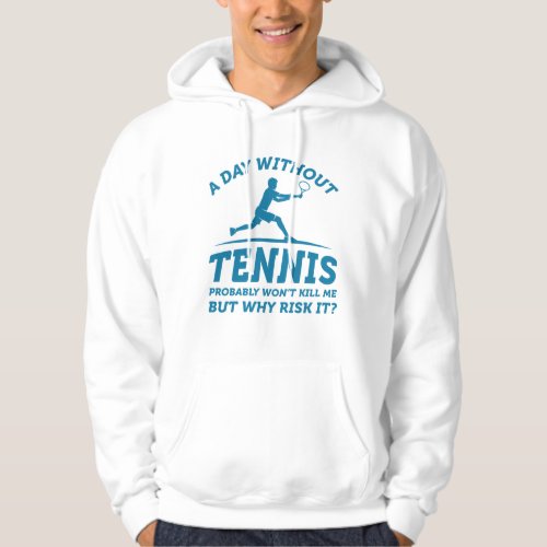 A Day Without Tennis Hoodie