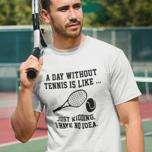 A Day Without Tennis T-Shirt