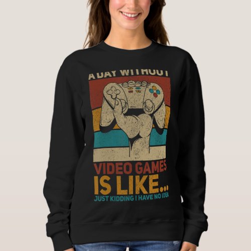 A Day Without Video Game Teen Boy Gaming Apparel   Sweatshirt