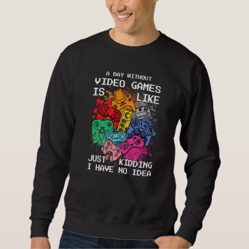 A Day Without Video Games Controller  Video Gamer  Sweatshirt