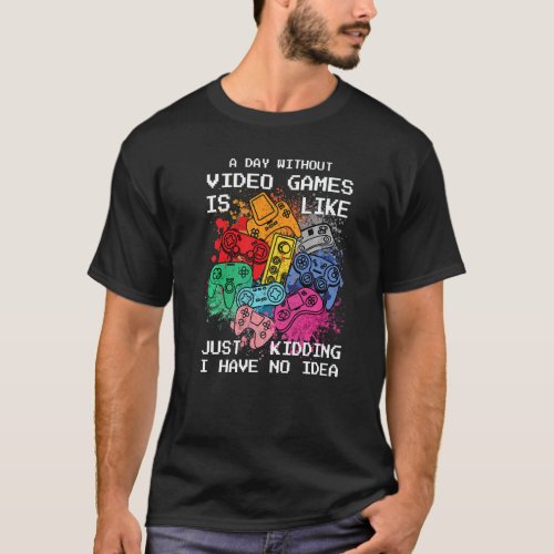 A Day Without Video Games Controller  Video Gamer  T_Shirt