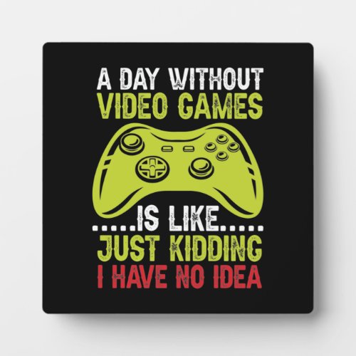 A Day Without Video Games _ Funny Gamer and Gaming Plaque