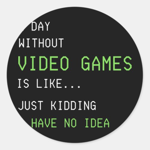 A Day Without Video Games Funny Gamer Boys Teens Classic Round Sticker