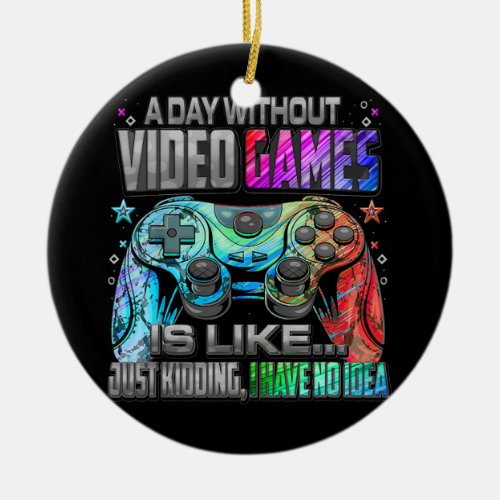 A Day Without Video Games Funny Gamer Gaming Boys Ceramic Ornament