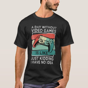 A Day Without Video Games Funny Gamer Gaming Boys T-Shirt