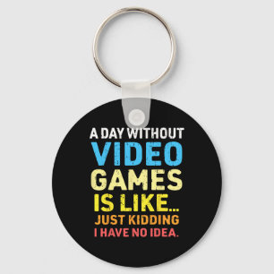 A Day Without Video Games Funny Gamer Video Gaming Keychain
