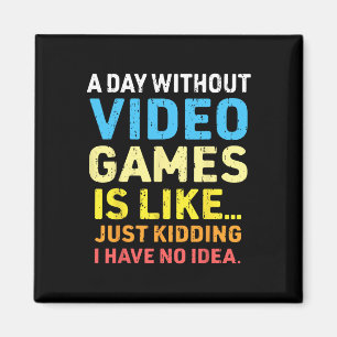 A Day Without Video Games Funny Gamer Video Gaming Magnet