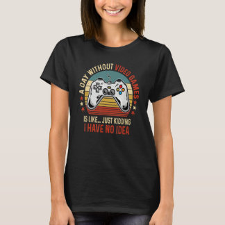 A Day Without Video Games Funny Gamer Video Gaming T-Shirt