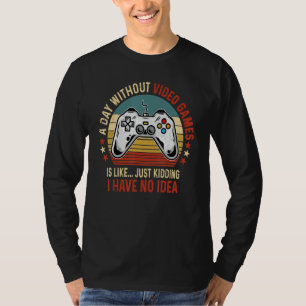 A Day Without Video Games Funny Gamer Video Gaming T-Shirt