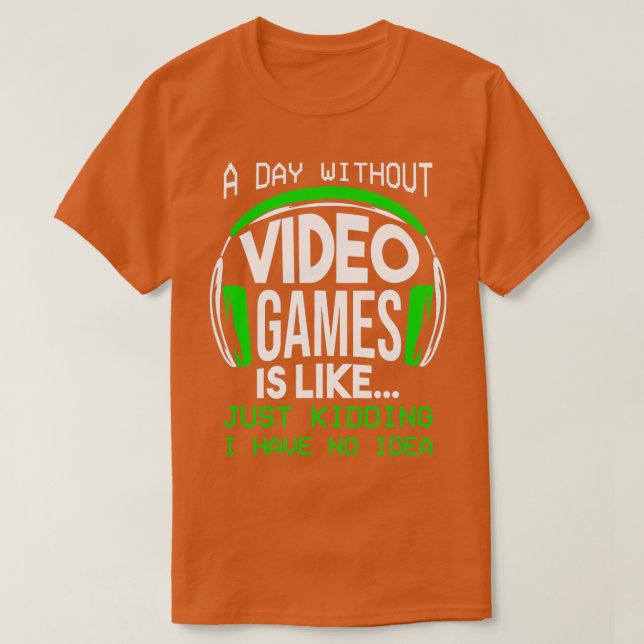 A Day Without Video Games Funny  Gaming Boys Gift  T-Shirt (Design Front)
