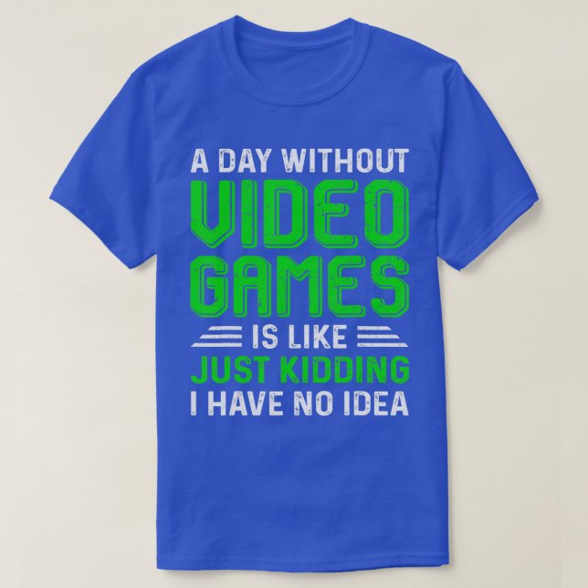 A Day Without Video Games Funny  Gaming Gift Men W T-Shirt (Design Front)