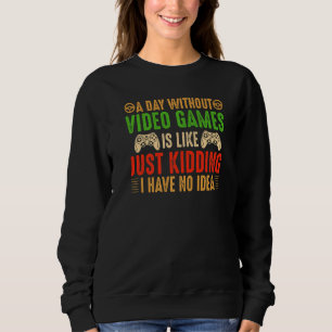 A Day Without Video Games Funny Gaming Gifts Men B Sweatshirt