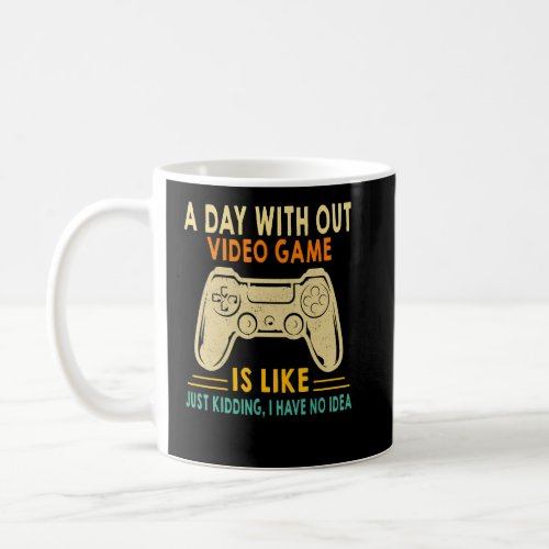 A Day Without Video Games Funny Gaming Video Gamer Coffee Mug
