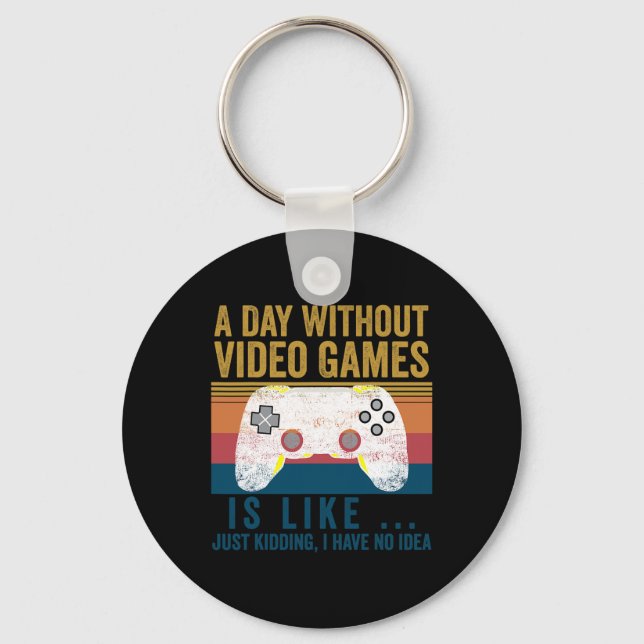 A Day Without Video Games Funny Gaming Video Gamer Keychain (Front)