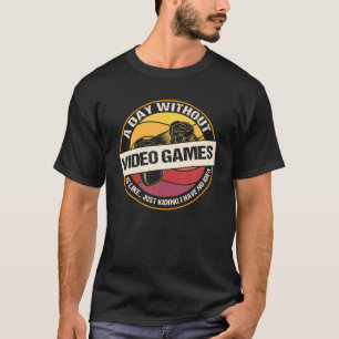 A Day Without Video Games Funny Gaming Vintage Vid T-Shirt
