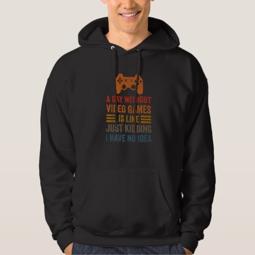 A Day Without Video Games Funny Saying Video Gamer Hoodie