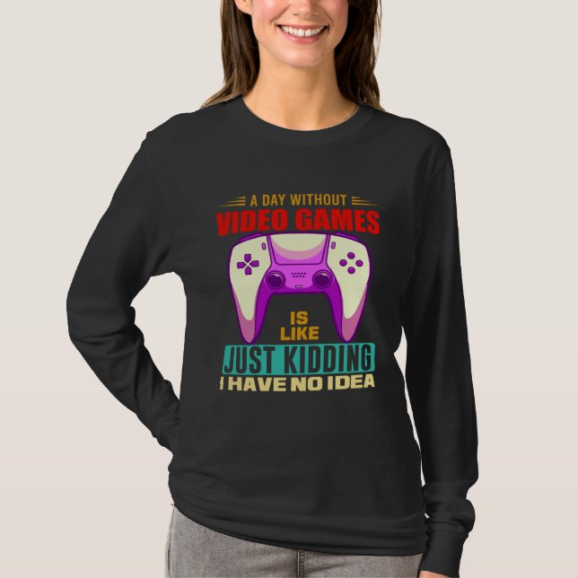 A Day Without Video Games Funny Video Gamer 12 T-Shirt (Front)