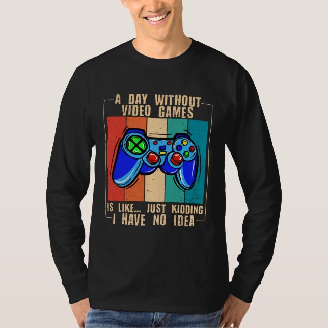 A Day Without Video Games Funny Video Gamer 33 T-Shirt (Front)
