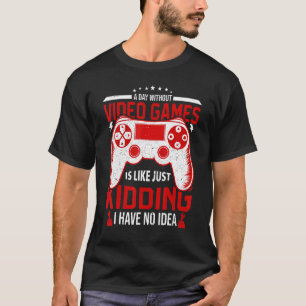 A Day Without Video Games Funny Video Gamer Gaming T-Shirt