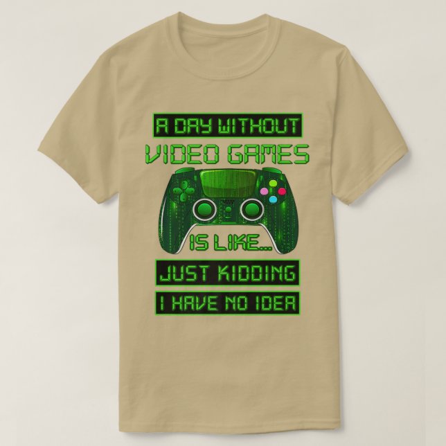 A Day Without Video Games Funny Video Gamer Gift G T-Shirt (Design Front)