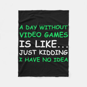 A Day Without Video Games Funny Video Gamer Gift M Fleece Blanket