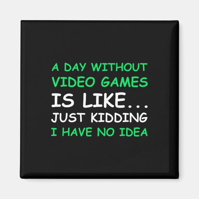 A Day Without Video Games Funny Video Gamer Gift M Magnet (Front)