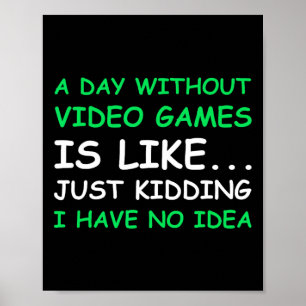 A Day Without Video Games Funny Video Gamer Gift M Poster