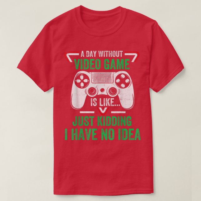 A Day Without Video Games Funny Video Gamer Gifts  T-Shirt (Design Front)