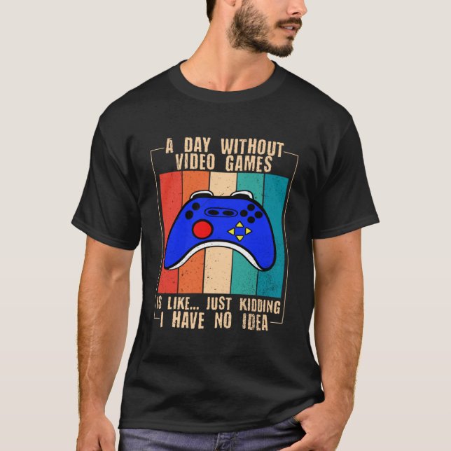 A Day Without Video Games Funny Video Gamer Pullov T-Shirt (Front)