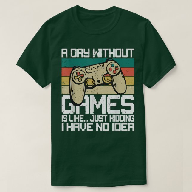 A Day Without Video Games Funny Video Games Men Wo T-Shirt (Design Front)