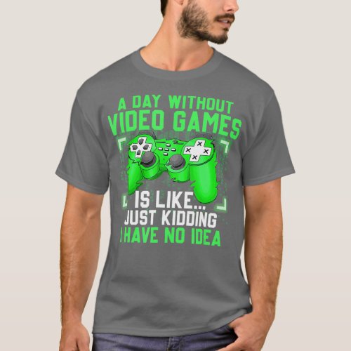 A Day Without Video Games Funny Video  Gaming Gift T_Shirt